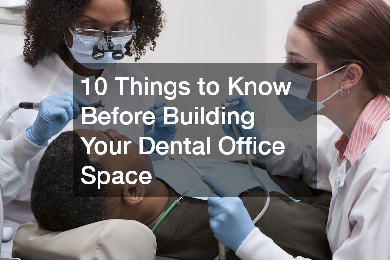 10 Things to Know Before Building Your Dental Office Space